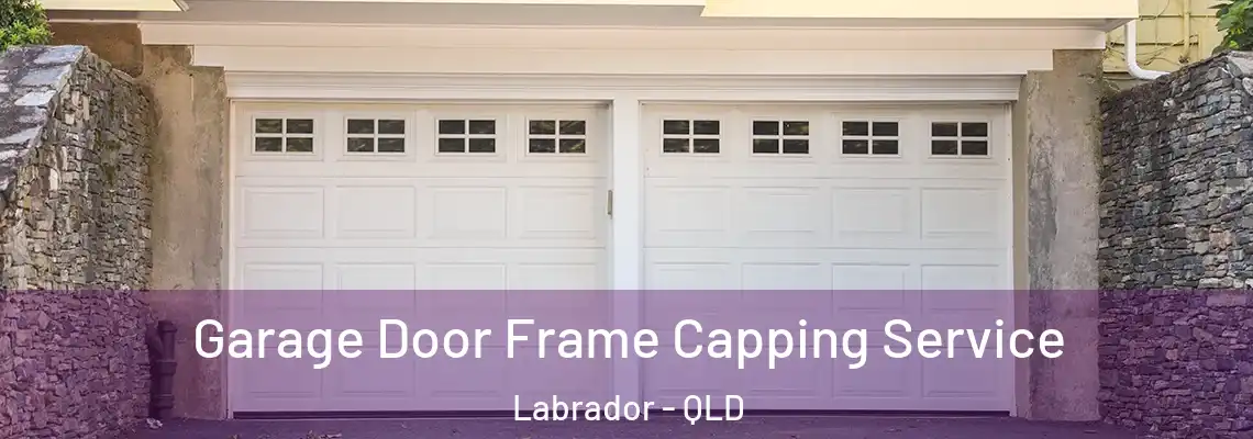 Garage Door Frame Capping Service Labrador - QLD