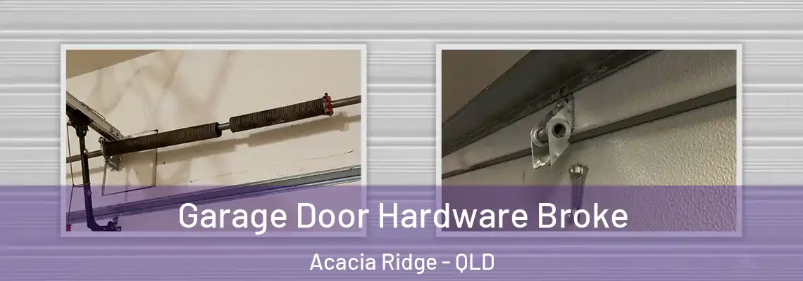 Garage Door Hardware Broke Acacia Ridge - QLD