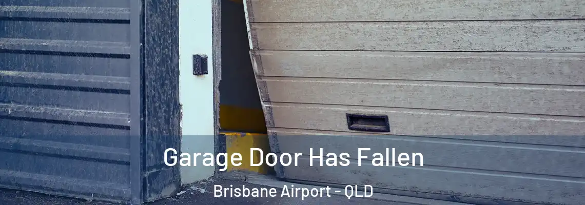  Garage Door Has Fallen Brisbane Airport - QLD
