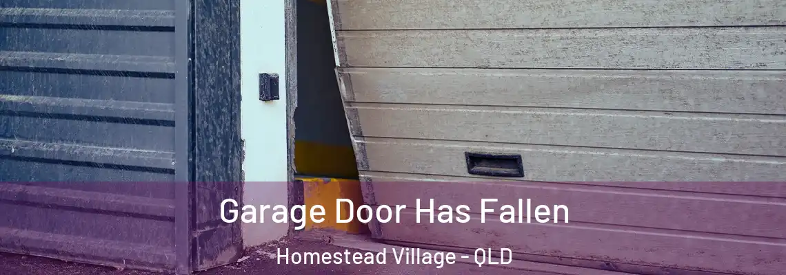  Garage Door Has Fallen Homestead Village - QLD