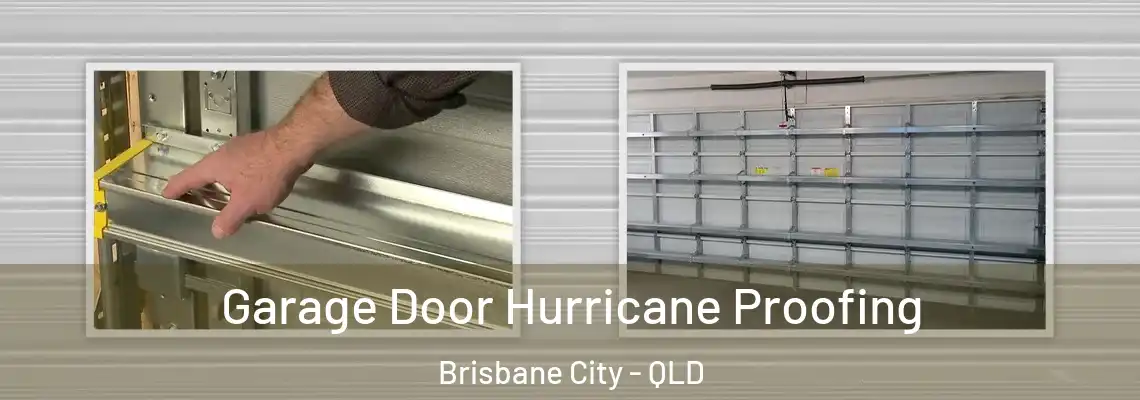 Garage Door Hurricane Proofing Brisbane City - QLD