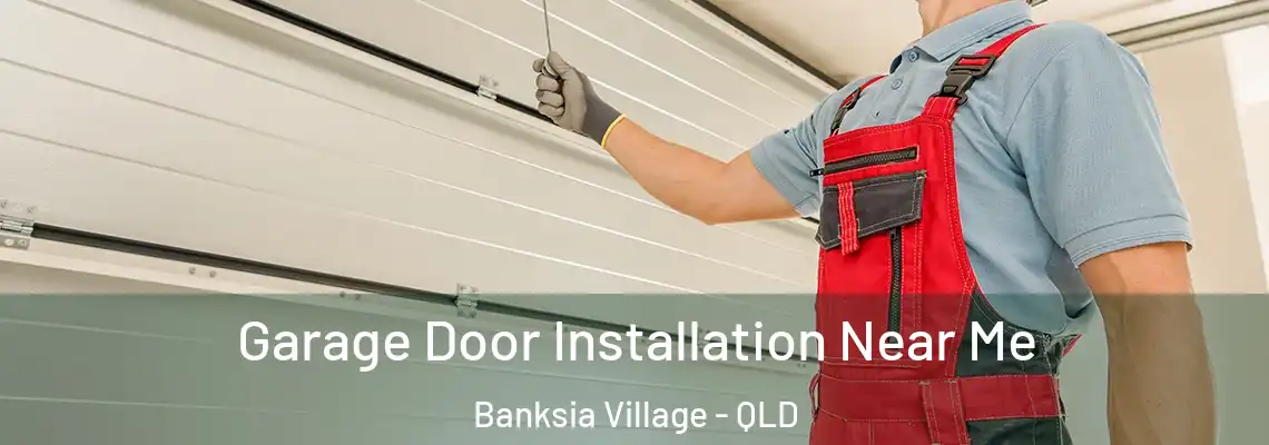Garage Door Installation Near Me Banksia Village - QLD
