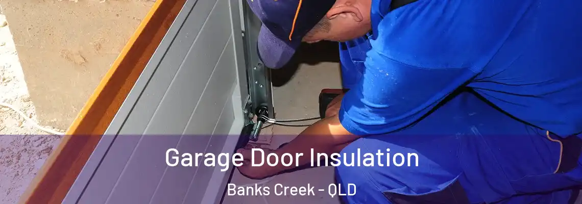 Garage Door Insulation Banks Creek - QLD