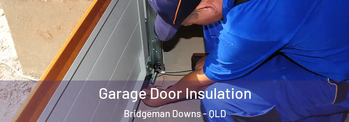 Garage Door Insulation Bridgeman Downs - QLD