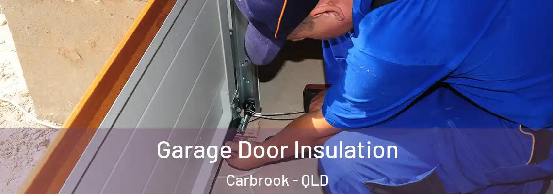 Garage Door Insulation Carbrook - QLD