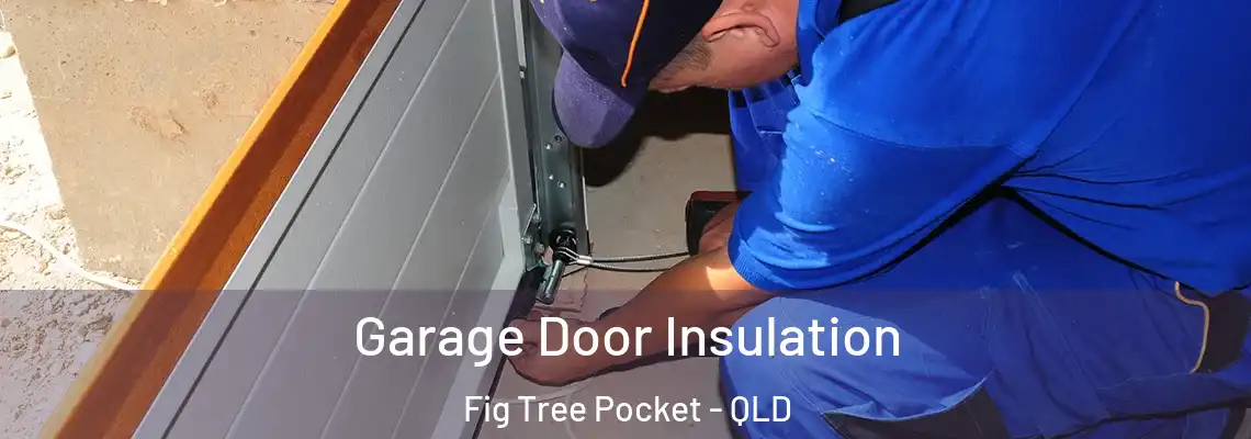 Garage Door Insulation Fig Tree Pocket - QLD