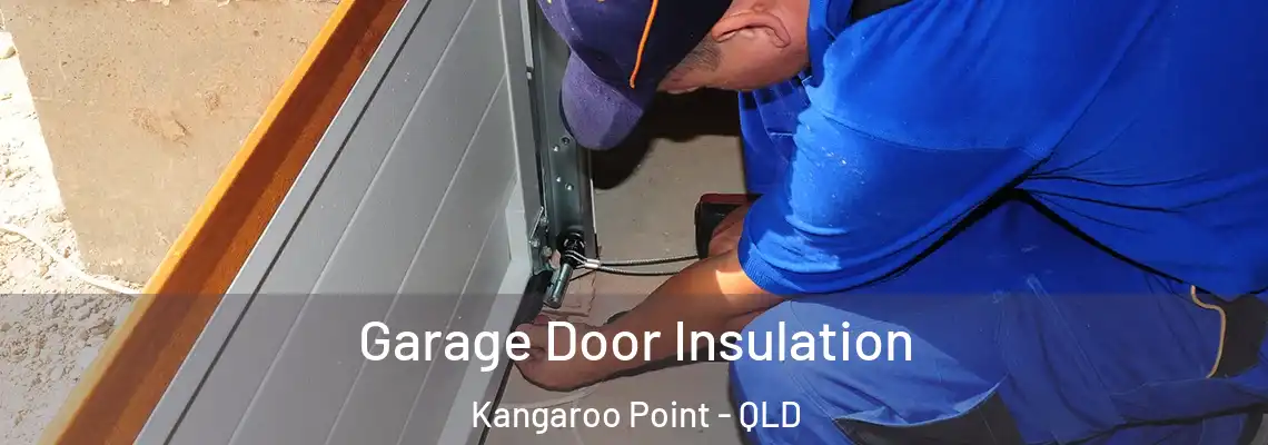 Garage Door Insulation Kangaroo Point - QLD