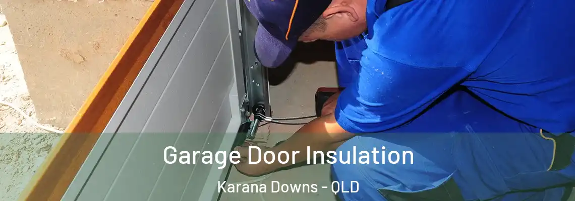 Garage Door Insulation Karana Downs - QLD