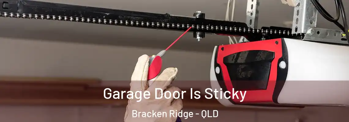 Garage Door Is Sticky Bracken Ridge - QLD