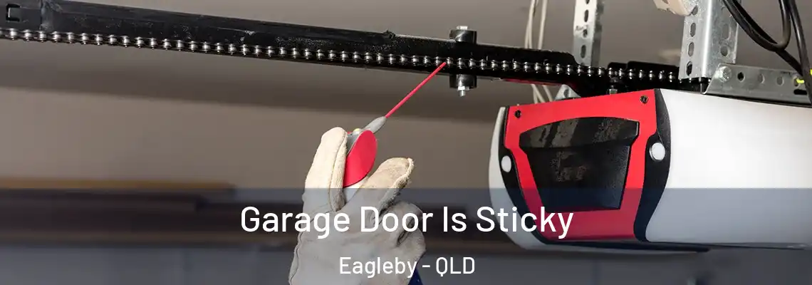 Garage Door Is Sticky Eagleby - QLD