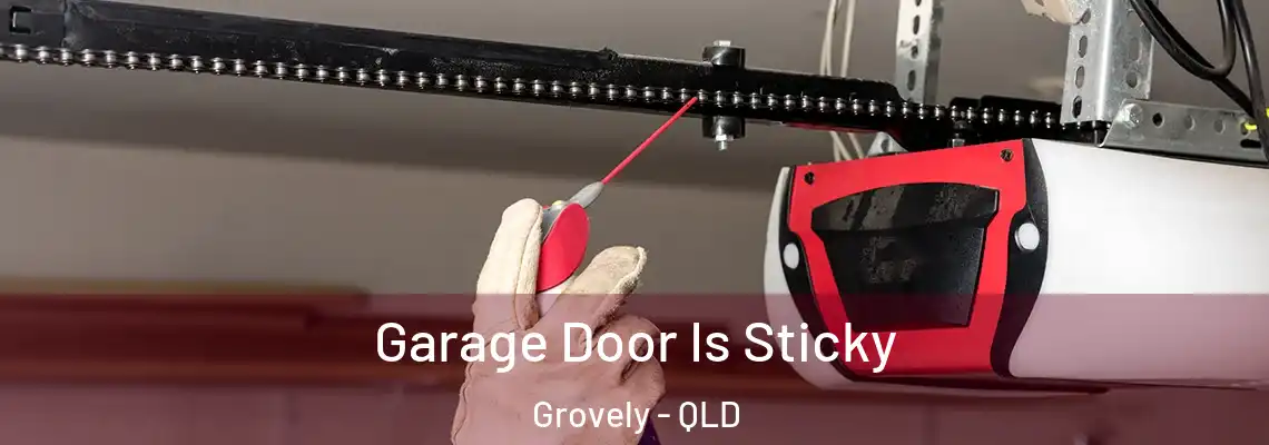 Garage Door Is Sticky Grovely - QLD