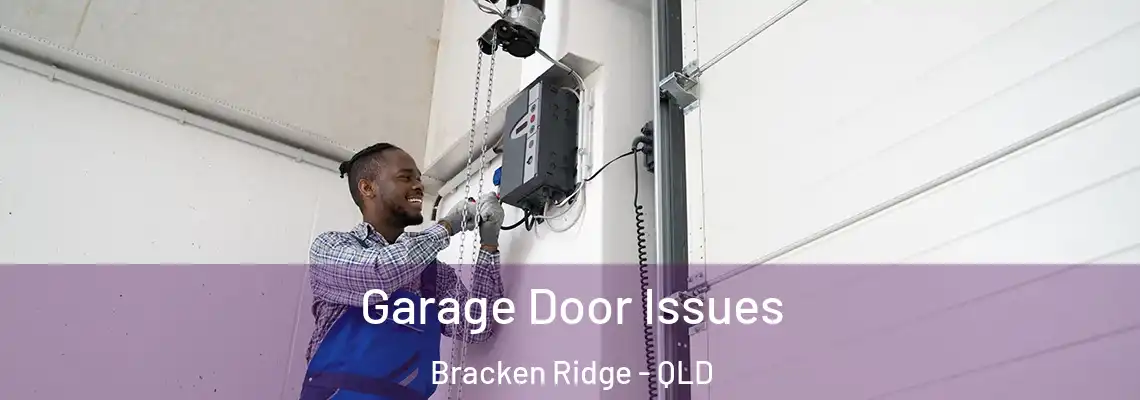 Garage Door Issues Bracken Ridge - QLD