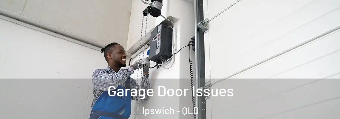 Garage Door Issues Ipswich - QLD