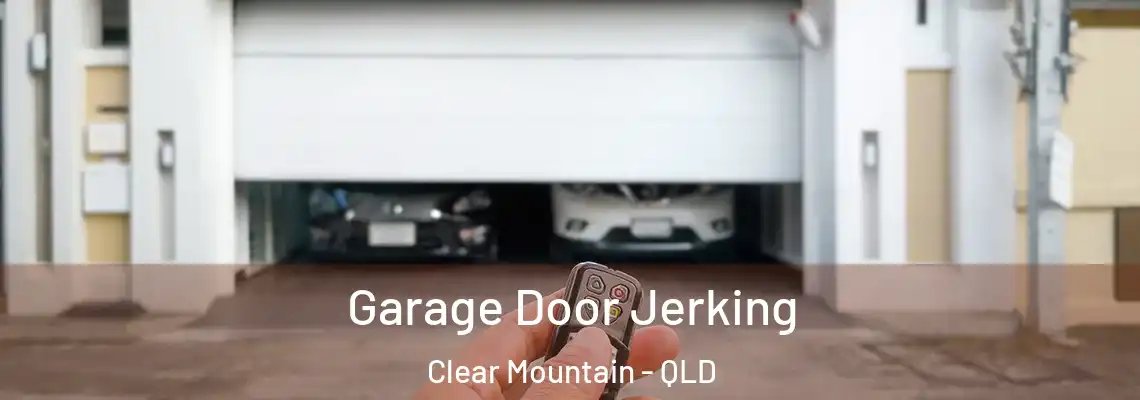 Garage Door Jerking Clear Mountain - QLD
