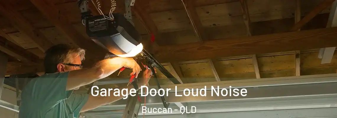 Garage Door Loud Noise Buccan - QLD