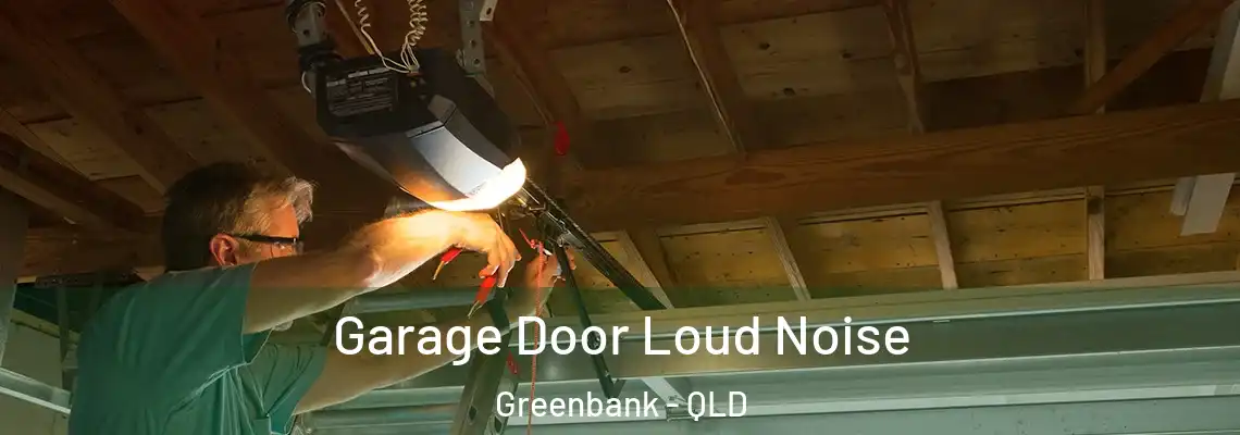 Garage Door Loud Noise Greenbank - QLD