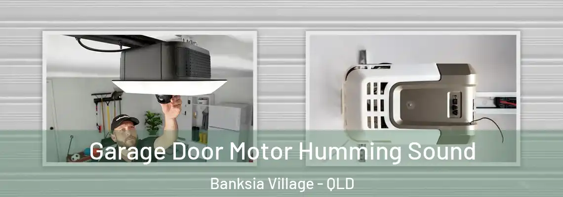 Garage Door Motor Humming Sound Banksia Village - QLD