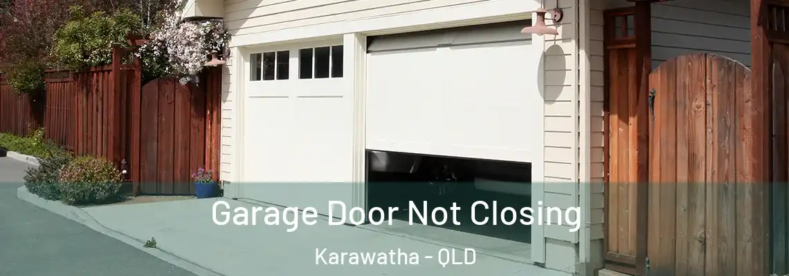 Garage Door Not Closing Karawatha - QLD