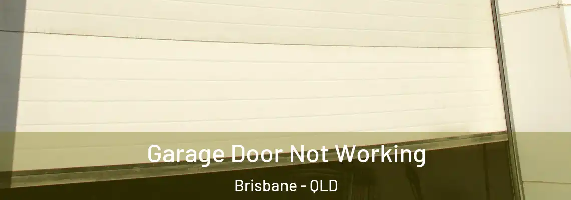 Garage Door Not Working Brisbane - QLD
