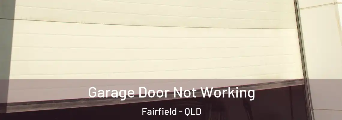  Garage Door Not Working Fairfield - QLD