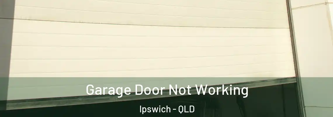  Garage Door Not Working Ipswich - QLD