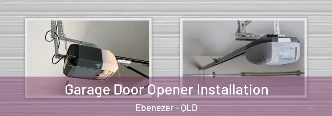 Garage Door Opener Installation Ebenezer - QLD