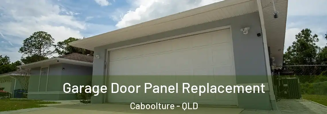 Garage Door Panel Replacement Caboolture - QLD