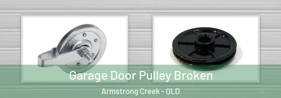  Garage Door Pulley Broken Armstrong Creek - QLD