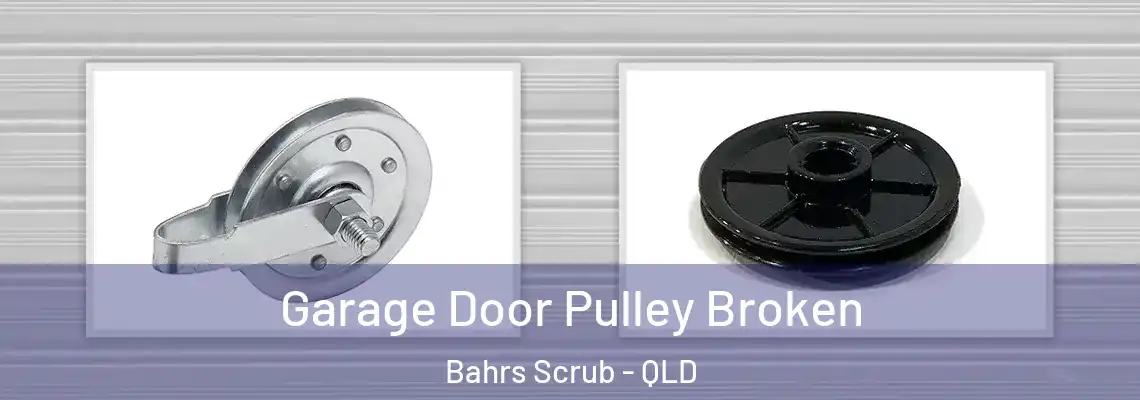 Garage Door Pulley Broken Bahrs Scrub - QLD