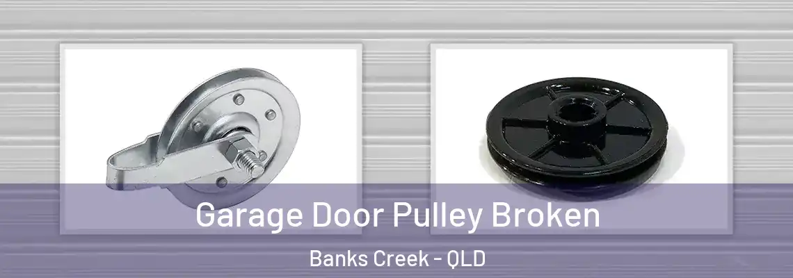 Garage Door Pulley Broken Banks Creek - QLD
