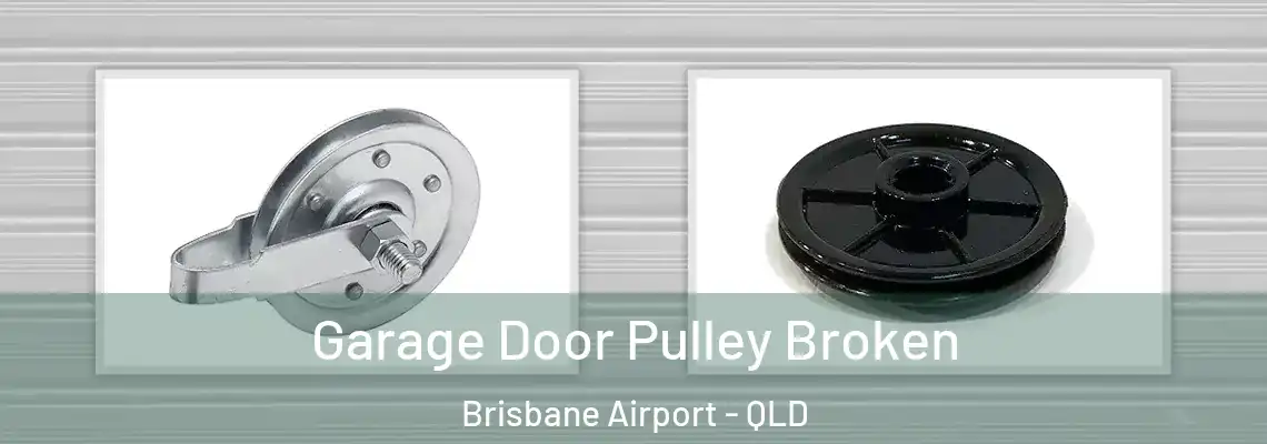 Garage Door Pulley Broken Brisbane Airport - QLD