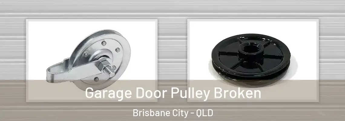 Garage Door Pulley Broken Brisbane City - QLD