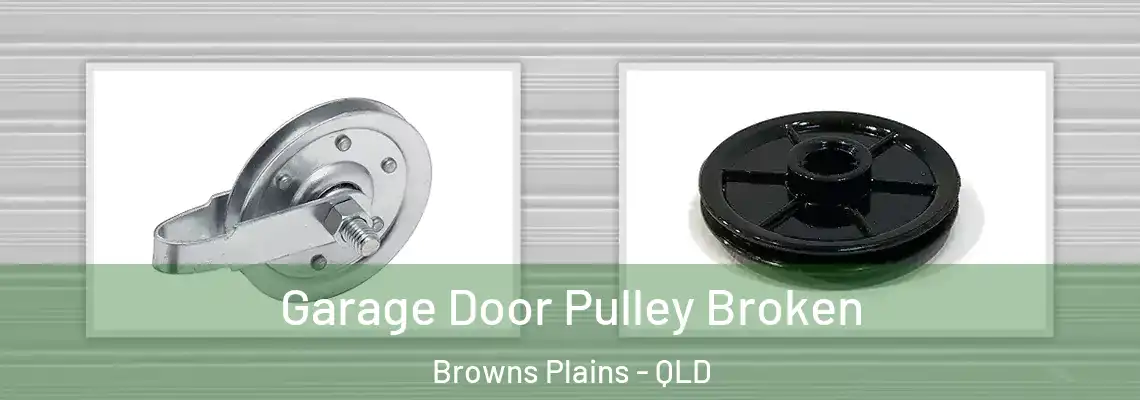 Garage Door Pulley Broken Browns Plains - QLD