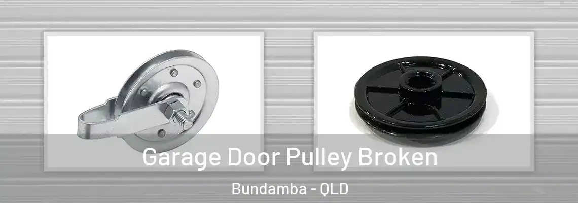 Garage Door Pulley Broken Bundamba - QLD