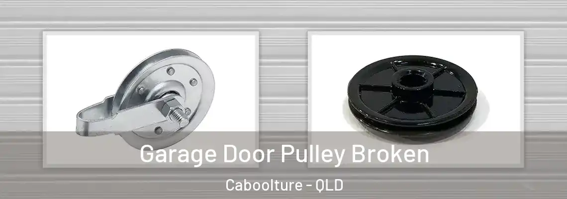  Garage Door Pulley Broken Caboolture - QLD