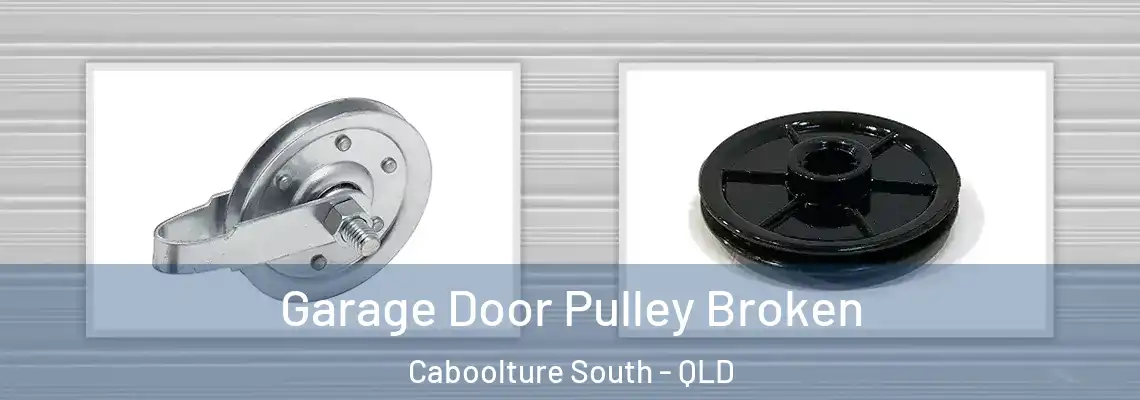 Garage Door Pulley Broken Caboolture South - QLD