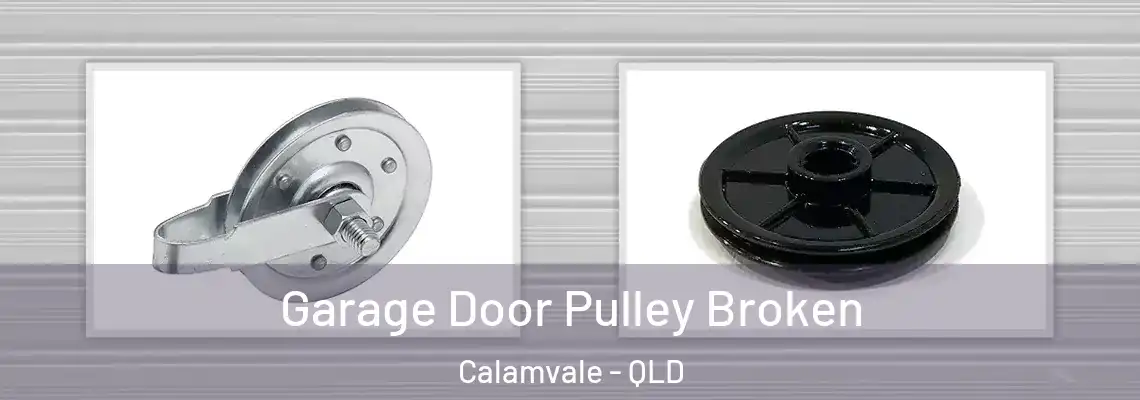 Garage Door Pulley Broken Calamvale - QLD