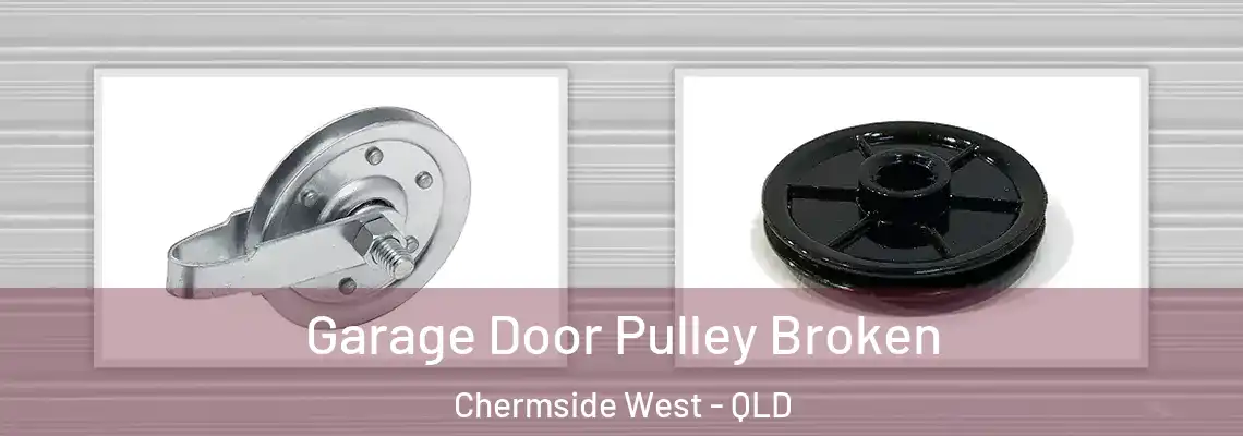Garage Door Pulley Broken Chermside West - QLD