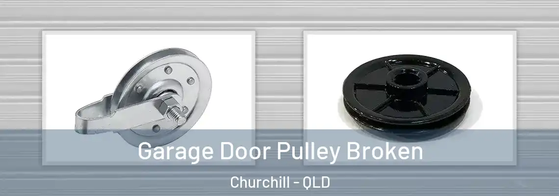Garage Door Pulley Broken Churchill - QLD