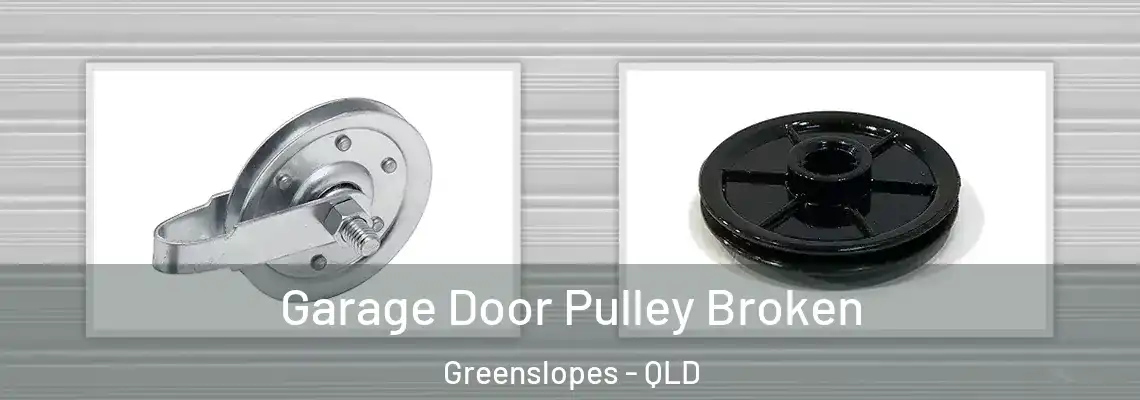 Garage Door Pulley Broken Greenslopes - QLD