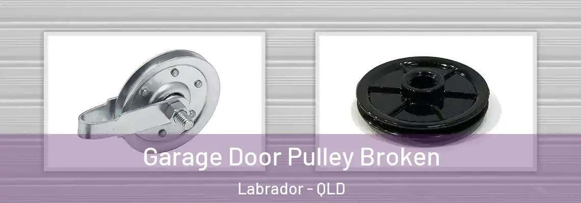 Garage Door Pulley Broken Labrador - QLD