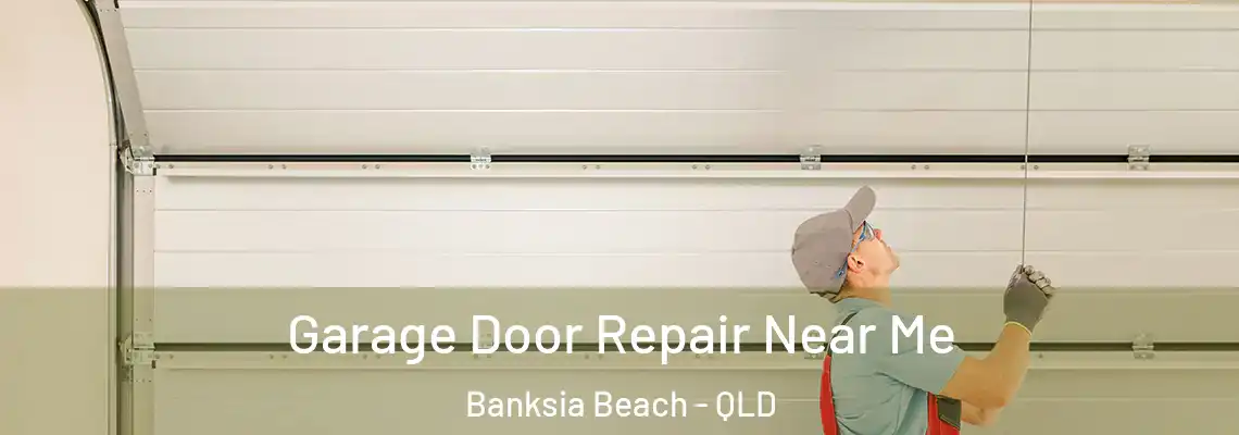Garage Door Repair Near Me Banksia Beach - QLD