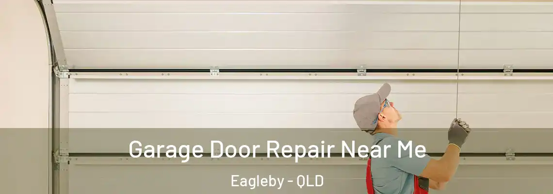 Garage Door Repair Near Me Eagleby - QLD
