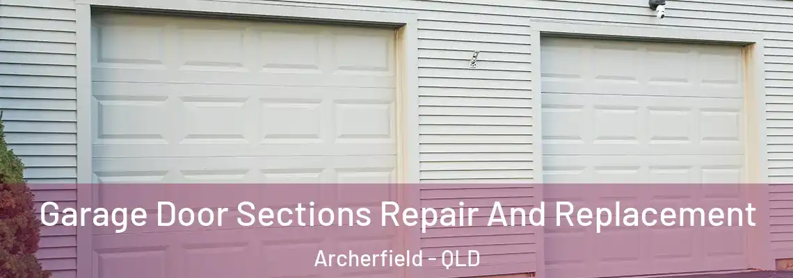 Garage Door Sections Repair And Replacement Archerfield - QLD