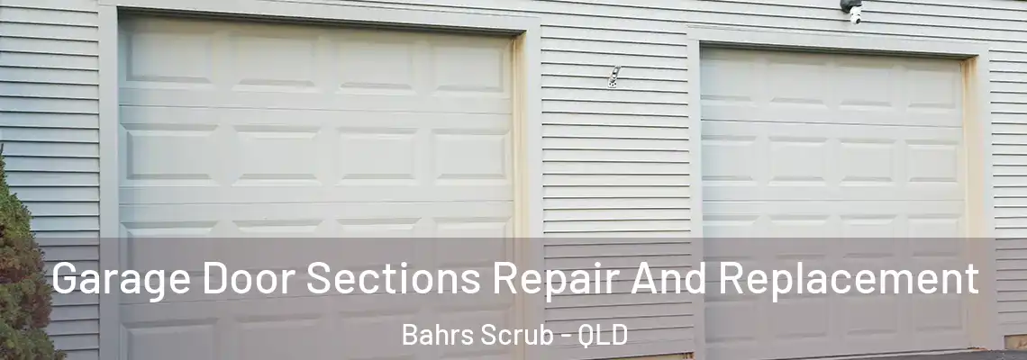 Garage Door Sections Repair And Replacement Bahrs Scrub - QLD
