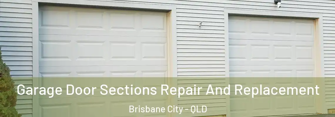 Garage Door Sections Repair And Replacement Brisbane City - QLD
