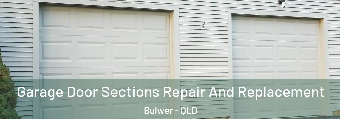 Garage Door Sections Repair And Replacement Bulwer - QLD