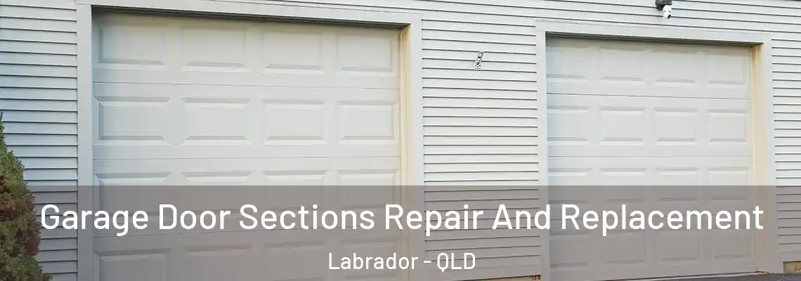 Garage Door Sections Repair And Replacement Labrador - QLD