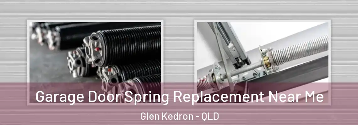 Garage Door Spring Replacement Near Me Glen Kedron - QLD