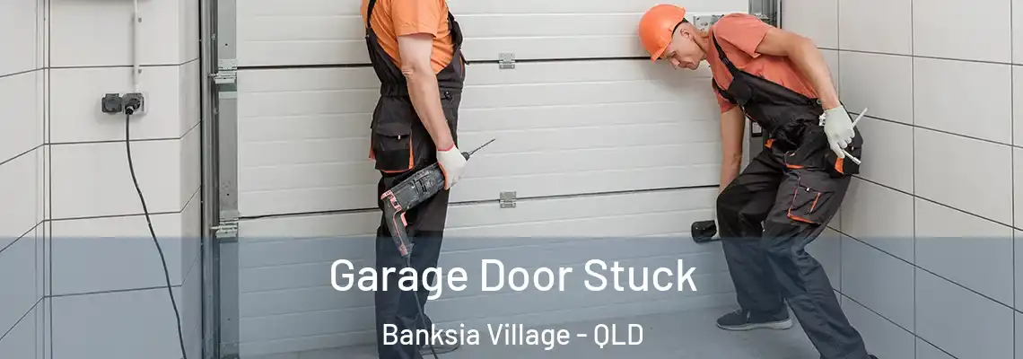 Garage Door Stuck Banksia Village - QLD